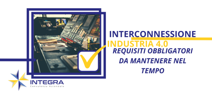 Approfondimento Beni Industria 4.0: interconnessione e requisiti obbligatori da mantenere nel tempo